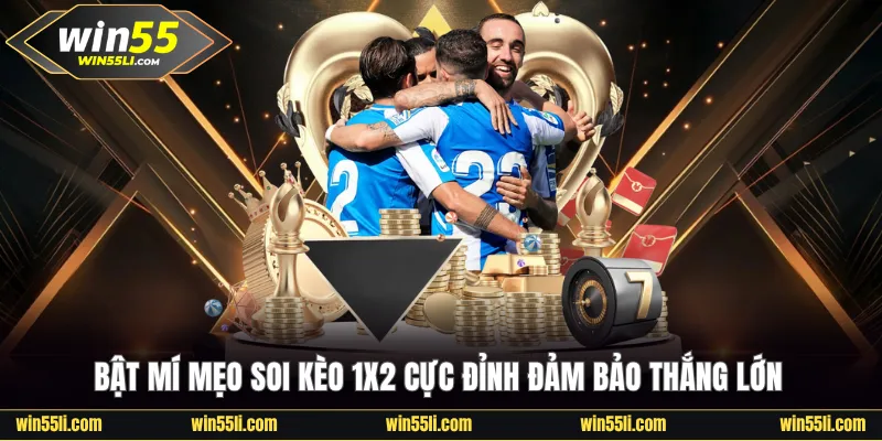 Bật mí mẹo soi kèo 1X2 cực đỉnh đảm bảo thắng lớn