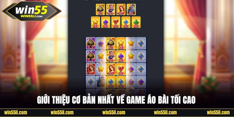 Giới thiệu cơ bản nhất về game Áo Bài Tối Cao Win55