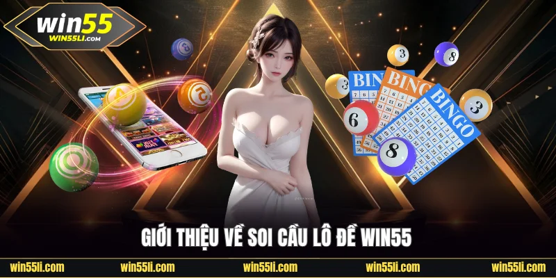 Giới thiệu soi cầu lô đề Win55