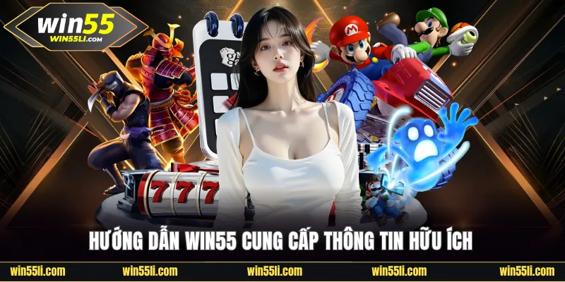 Hướng dẫn Win55 cung cấp thông tin hữu ích