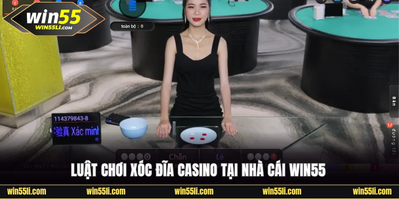 Luật chơi Xóc Đĩa casino cho thành viên Win55