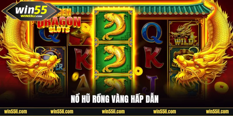 Nổ hũ Rồng Vàng hấp dẫn 