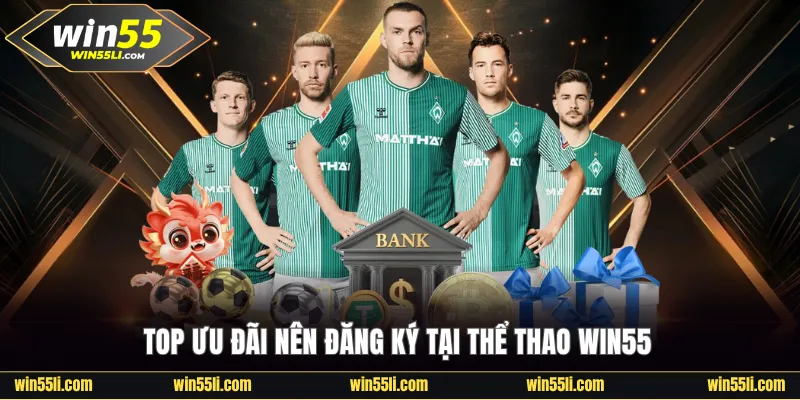 Top ưu đãi nên đăng ký tại thể thao Win55