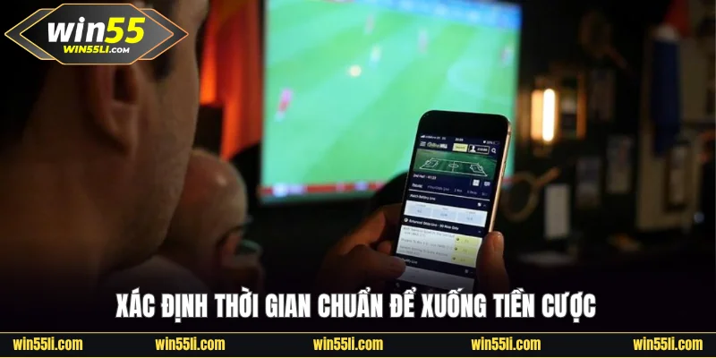 Xác định thời gian chuẩn để xuống tiền cược