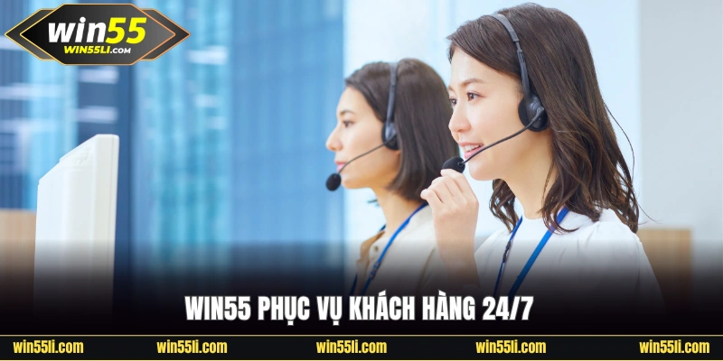 Win55 phục vụ khách hàng 24/7